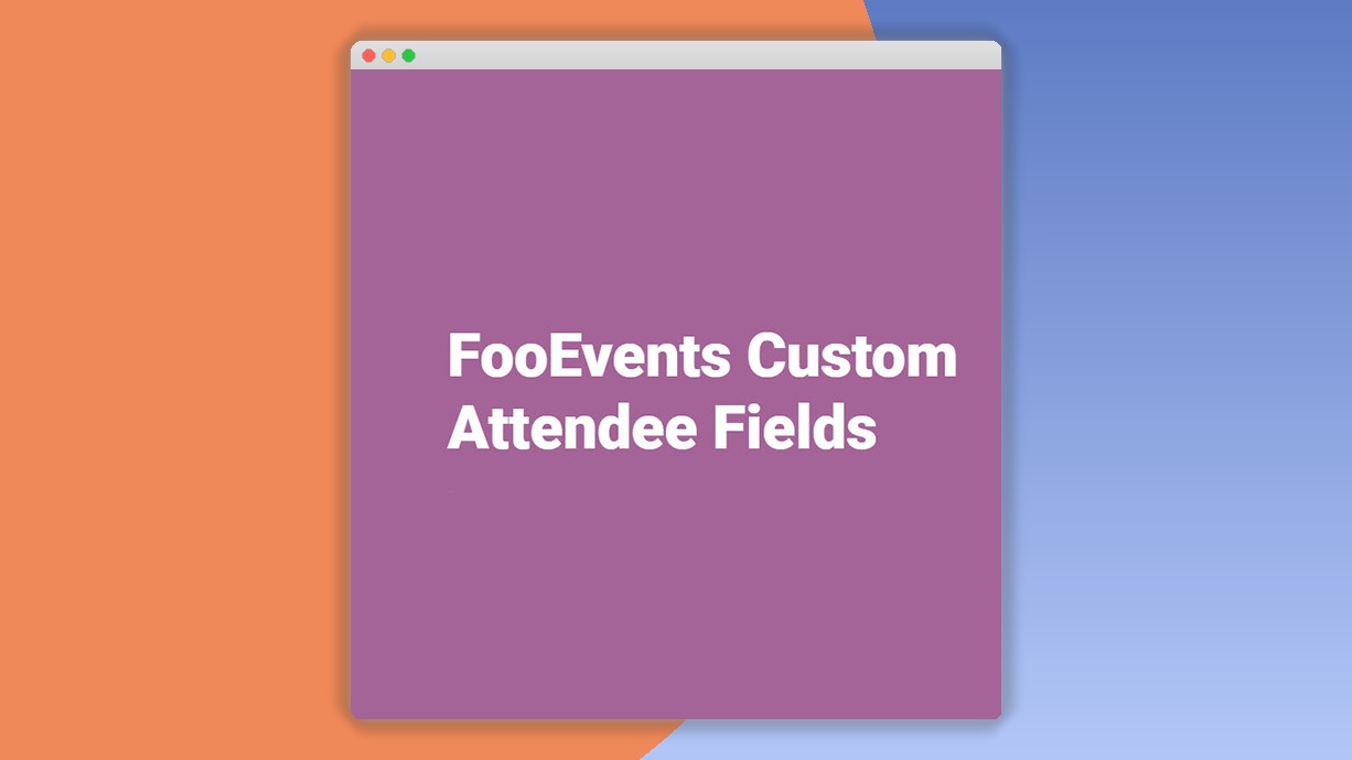 FooEvents Custom Attendee Fields