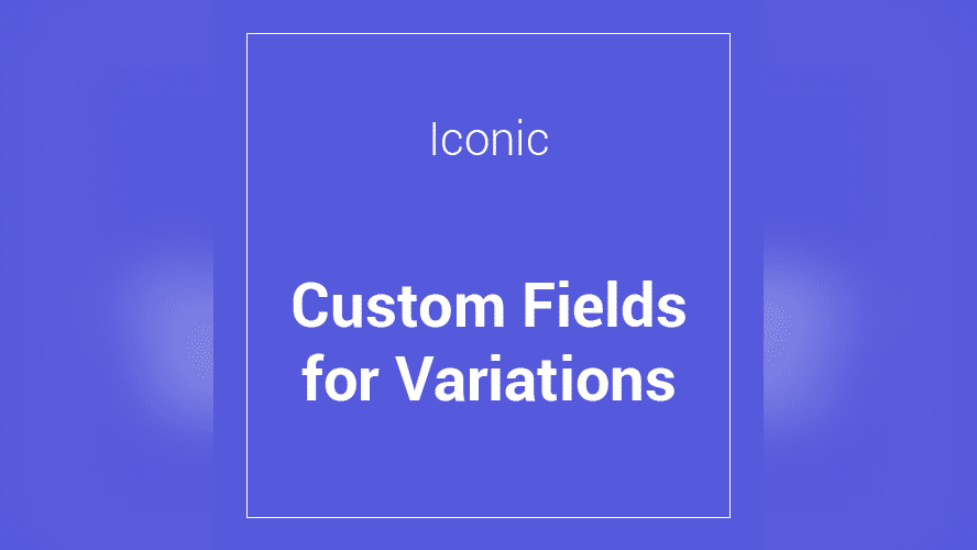 Product preview supplied for Iconic WooCommerce Custom Fields for Variations