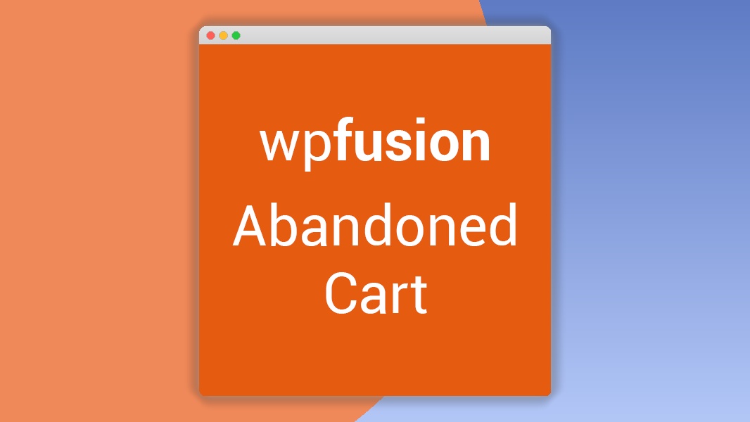 WP Fusion – Abandoned Cart Tracking