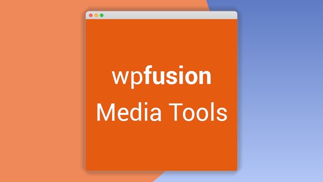 WP Fusion – Media Tools